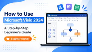 How to Use Microsoft Visio 2024: A Step-by-Step Beginner’s Guide